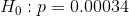 H_0: p = 0.00034