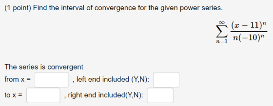 (1 point) Find the interval of convergence for the given power series. The series is convergent from x= , left end included (