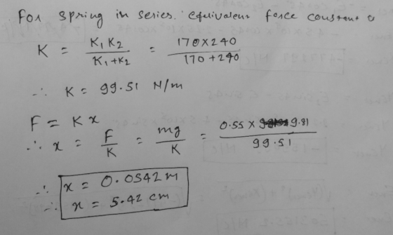 fos 3PAi in series. efuivaleus fosce cous +qu x KIK2 170x240 K: 170+290 T K,+K1 - K- 99. St N/m F Kx 0.55 X a1819.9) mg 99.51