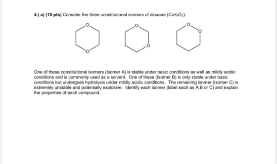 4.) a) (10 pts) Consider the three constitutional isomers of dioxane (C&H:02): One of these constitutional isomers (Isomer A)
