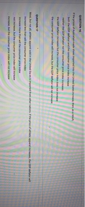 QUESTION 16 If the prices of Australian-made shoes Imported into the United States increase, then, as a result, both the GDP