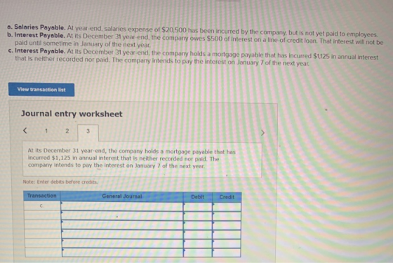 a. Salaries Payable. At year-end, salaries expense of $20,500 has been incurred by the company, but is not yet paid to employ