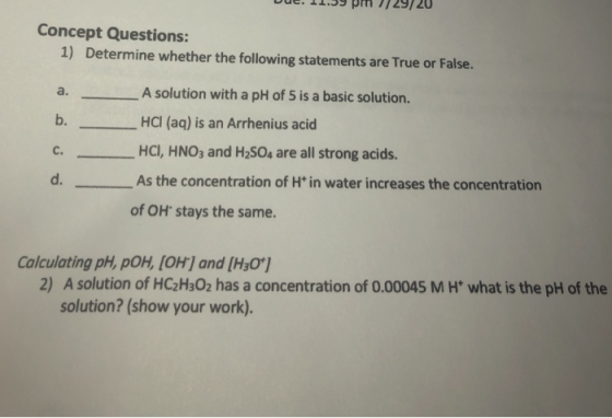 Concept Questions: 1) Determine whether the following statements are True or False. a. b. A solution with a pH of 5 is a basi