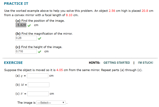 PRACTICE IT Use the worked example above to help you solve this problem. An object 2.56 cm high is placed 20.8 cm from a conv