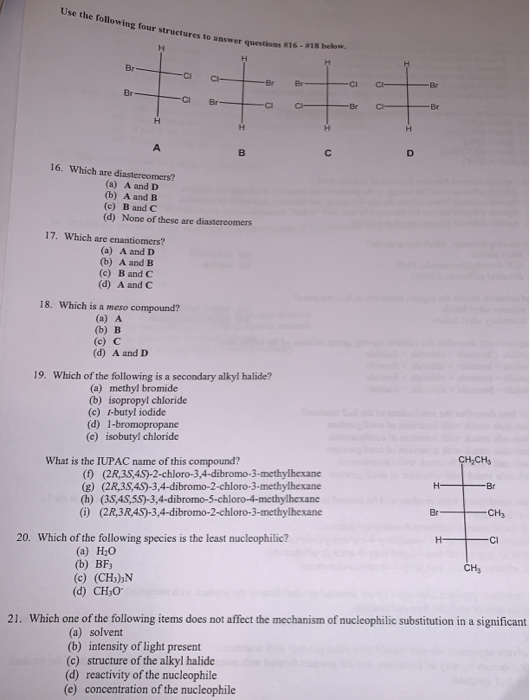 Use the following four structures to answer questions #16- #18 below. H H Br Br Br Br Br Br Br Br H H H A в C D 16. Which are