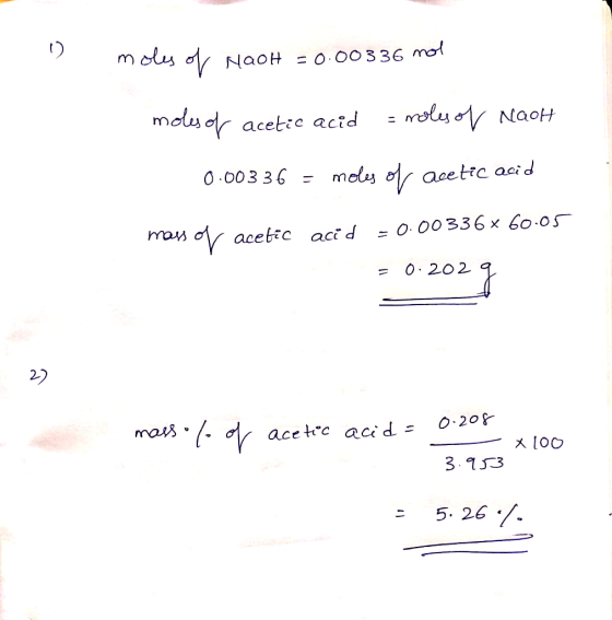 moly of NaOH = 0.00336 mol moles of acetic acid = roles of Naoh 0.00336 = moles of acetic acid mass of acetic acid = 0.00336x
