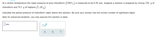 At a certain temperature the vapor pressure of pure chloroform (CHCI3) is measured to be 0.30 atm. Suppose a solution is prep