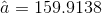 \hat{a}=159.9138