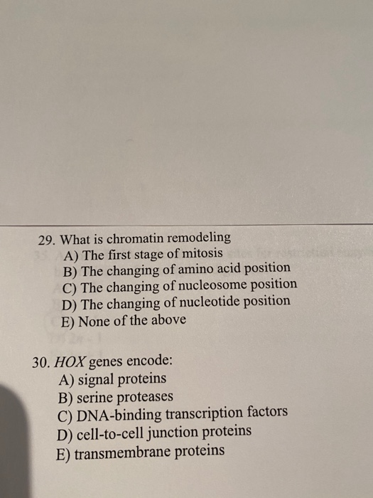 29. What is chromatin remodeling A) The first stage of mitosis B) The changing of amino acid position C) The changing of nucl
