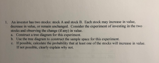 1. An investor has two stocks: stock A and stock B. Each stock may increase in value, decrease in value, or remain unchanged.