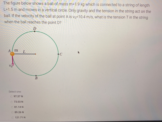 The figure below shows a ball of mass m=1.9 kg which is connected to a string of length L=1.5 m and moves in a vertical circl
