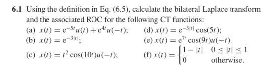 6.1 Using the definition in Eq. (6.5), calculate the bilateral Laplace transform and the associated ROC for the following CT