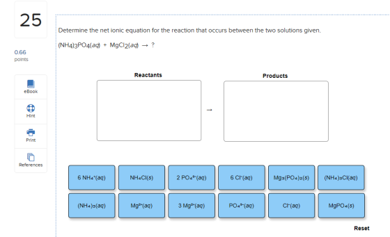 Determine the net ionic equation for the reaction that occurs between the two solutions given. (NH4)3PO4(aq) + MgCl2(aq) →? 0