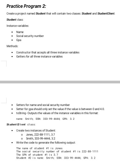 Practice Program 2: Create a project named Student that will cont ain two classes: Student and StudentClient Student class In