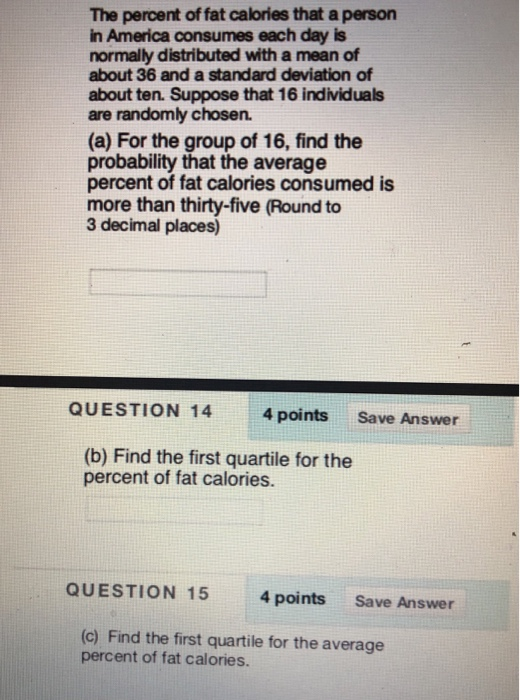 The percent of fat calories that a person in America consumes each day is normally distributed with a mean of about 36 and a