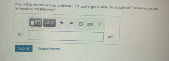 What will its volume be if an additional 0.311 mol of gas is added to the cylinder? (Assume constant temperature and pressure
