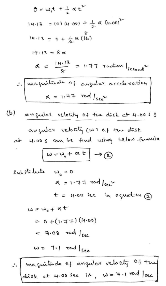 o = wat + I at 14.13 = (0)14.00) + La (4.00) 14:13 = 0+(1) 14.13 = 8 a = 14113 = 1177 radian second & magnitude of canguler a