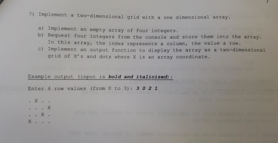7) Implement a two-dimensional grid with a one dimensional array. a) Implement an empty array of four integers. D) Request fo