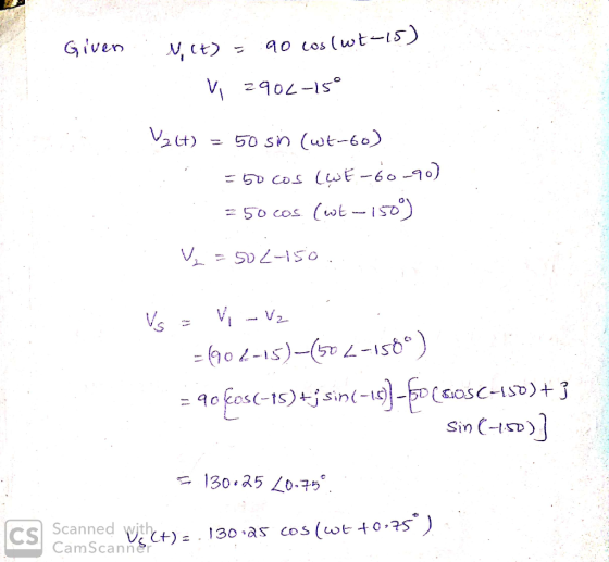 Given N, (t) = 90 cos (wt-15) V z902-15° V2Lt) = 50 sn (wt-60) = 50 cos (Wi-60-90) =50 cos. (wt-150°) Vm = 502750. Vs = Wi-vz
