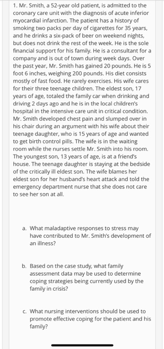 1. Mr. Smith, a 52-year old patient, is admitted to the coronary care unit with the diagnosis of acute inferior myocardial in