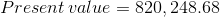Present value = 820, 248.68