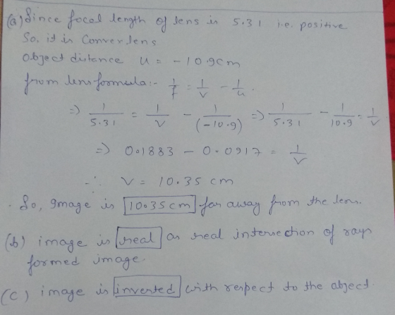 oldince focal length of dens is 5.31 i.e. positive So, it is Converdens Object distance u. - 10.90m. from lens formula & t -