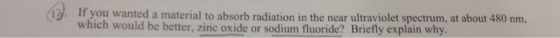 If you wanted a material to absorb radiatio which would be better, zine oxide or sodium fluoride? Briefly explain why