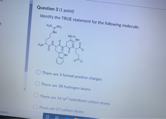 Question 3 (1 point) Identify the TRUE statement for the following molecule: H₂N-NH2 -ΝΗ o odo There are 3 formal positive ch