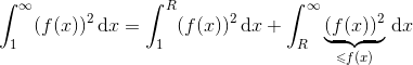 \int_1^\infty (f(x))^2 \,\text dx = \int_1^R (f(x))^2 \,\text dx+ \int_R^\infty \underbrace {(f(x))^2}_{\leqslant f(x)} \,\text dx