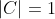 |C| = 1