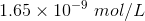 1.65 \times 10^{-9} \ mol/L