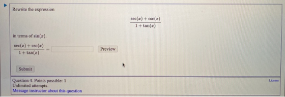 Rewrite the expression sec(2) + csc() 1+tan(x) in terms of sin(x). sec(x) + csc(x) 1+tan () Preview Submit Lice Question 4. P