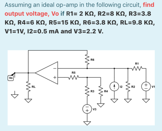 Assuming an ideal op-amp in the following circuit, find output voltage, Vo if R1= 2 K2, R2=8 K12, R3=3.8 KS2, R4=6 KI2, R5=15