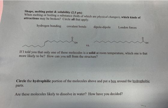 Shape, melting point & solubility (2.5 pts) When melting or boiling a substance (both of which are physical changes), which k