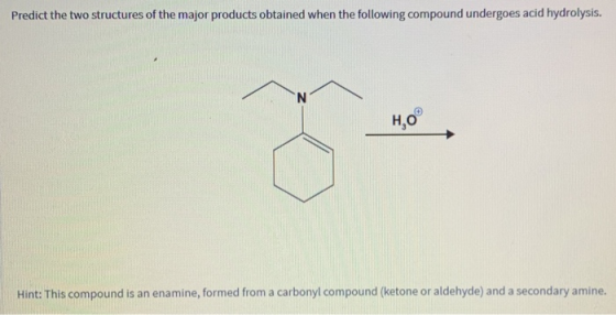 Predict the two structures of the major products obtained when the following compound undergoes acid hydrolysis. Hint: This c