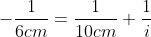 -\frac{1}{6cm}=\frac{1}{10cm}+\frac{1}{i}