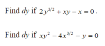 Find dy if 2y3/2 + xy - x=0. Find dy if xy2 - 4x3/2 - y = 0