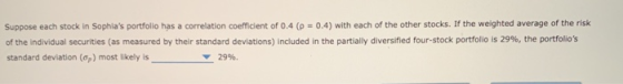 Suppose each stock in Sophias portfolio has a correlation coefficient of 0.4 (p = 0.4) with each of the other stocks. If the