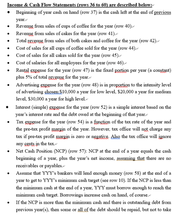 Income & Cash Flow Statements (rows 36 to 60) are described below: Beginning of year cash on hand (row 37) is the cash left a