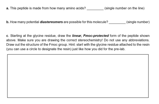 a. This peptide is made from how many amino acids? (single number on the line) b. How many potential diastereomers are possib