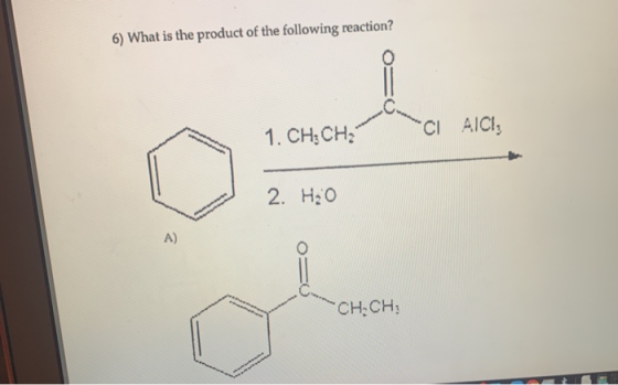 6) What is the product of the following reaction? 1. CHECHE *CI AICI: 2. H₂O A) CH.CH;