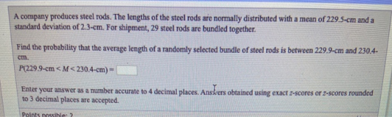 A company produces steel rods. The lengths of the steel rods are normally distributed with a mean of 229.5-cm and a standard
