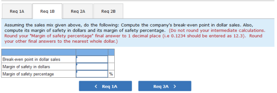 Reg 1A Reg 1B Req 2A Req 2B Assuming the sales mix given above, do the following: Compute the companys break-even point in d