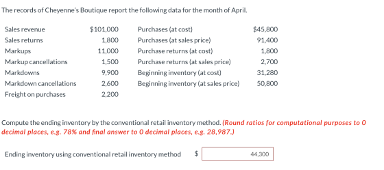 The records of Cheyennes Boutique report the following data for the month of April. Sales revenue Sales returns Markups Mark