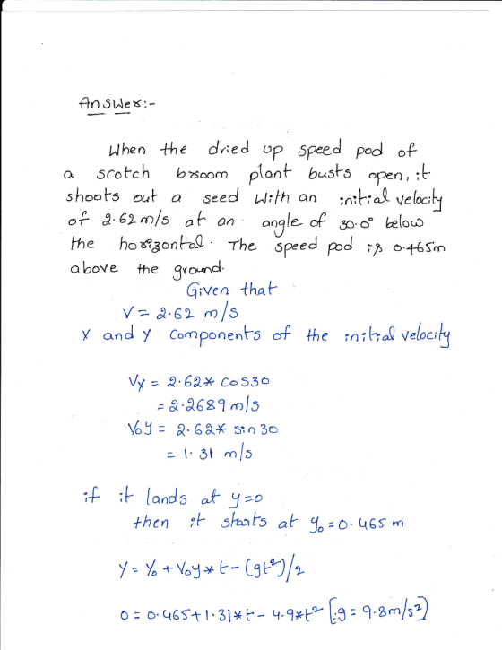 AnSWes:- when the died op speed pod of a scotch bsoom plont busts open, shoots out a seed wth an nittal velocih of 2.62m/s at anle of sbelovo the ho sgontal The peed pod io46Sm above the ound Given tha y and y Comnts of the ntral veloch the nia Veloc then t shots at go 465 m