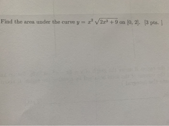 Find the area under the curve y = 22 223 +9 on (0,2). [3 pts. ]