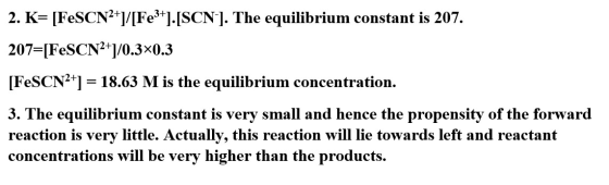 2. K FeSCN21/Fe].[SCN]. The equilibrium constant is 207. 207=[FeSCN2]/0.3x0.3 [FeSCN2 18.63 M is the equilibrium concentratio