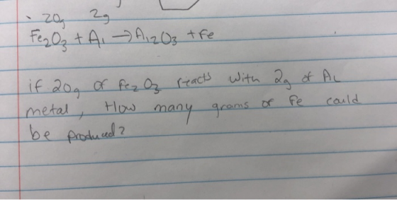 . 20 2g Fe2O₃ + A, A , ZO3 tre if 20g of fez Oz reacts with ag of AL metal, How many grams or fe could be produced ?