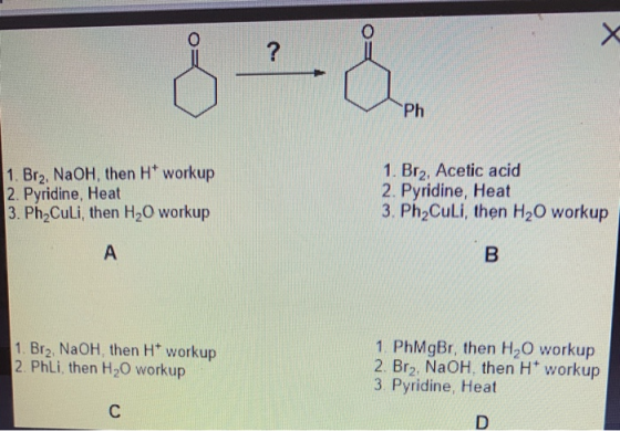 ? Ph 1. Brz, NaOH, then H* workup 2. Pyridine, Heat 3. Ph Culi, then H2O workup 1. Brz, Acetic acid 2. Pyridine, Heat 3. Ph2C