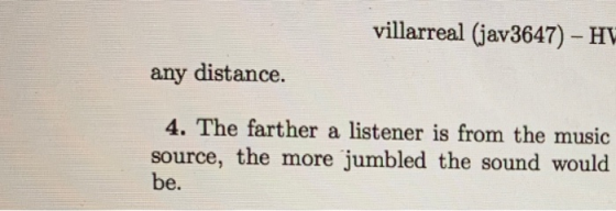 villarreal (jav3647) - HY any distance. 4. The farther a listener is from the music source, the more jumbled the sound would